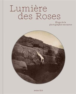 Front cover_Lumière des roses : éloge de la photographie anonyme