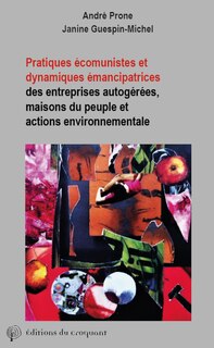 Pratiques écomunistes et dynamiques émancipatrices: des entreprises autogérées, maisons du peuple et actions environnementales