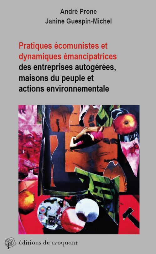 Pratiques écomunistes et dynamiques émancipatrices: des entreprises autogérées, maisons du peuple et actions environnementales