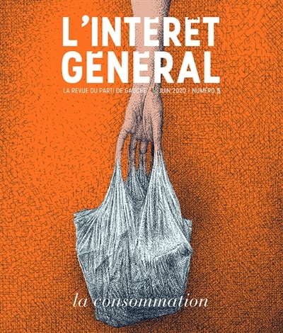 L' intérêt général: la revue du parti de gauche, n°5. La consommation