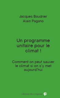 Un programme unitaire pour le climat !: comment on peut sauver le climat si on s'y met aujourd'hui