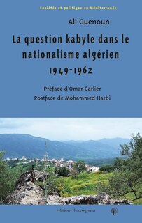 Front cover_La question kabyle dans le nationalisme algérien 1949-1962 : comment la crise de 1949 est devenue la crise berbériste