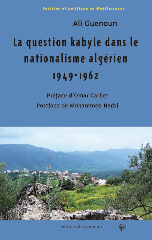 Front cover_La question kabyle dans le nationalisme algérien 1949-1962 : comment la crise de 1949 est devenue la crise berbériste
