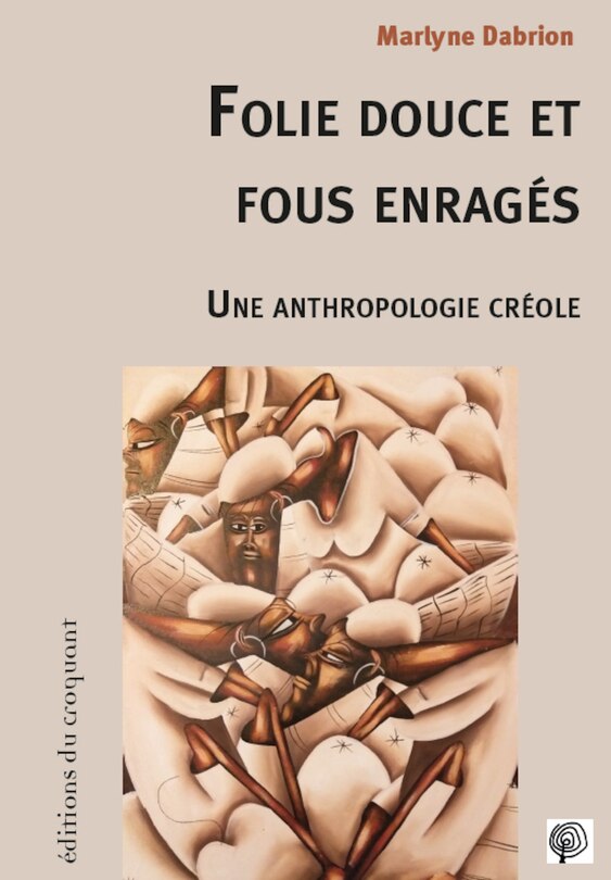 Folie douce et fous enragés: une anthropologie créole