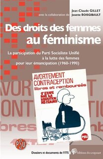 Des droits des femmes au féminisme: la participation du Parti socialiste unifié à la lutte des femmes pour leur émancipation (1960-1990)