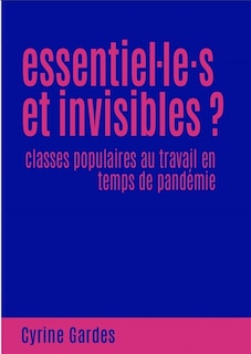 Essentiel.le.s et invisibles ?: classes populaires au travail en temps de pandémie