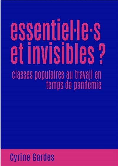 Essentiel.le.s et invisibles ?: classes populaires au travail en temps de pandémie