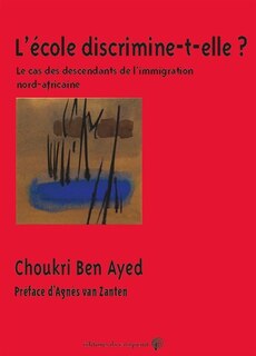 L' école discrimine-t-elle ?: le cas des descendants de l'immigration nord-africaine