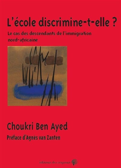 L' école discrimine-t-elle ?: le cas des descendants de l'immigration nord-africaine