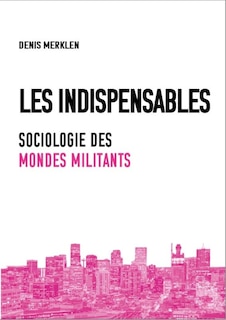 Les indispensables: sociologie des mondes militants