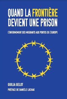 Quand la frontière devient une prison: l'enfermement des migrants aux portes de l'Europe