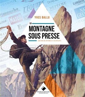 La montagne sous presse: 200 ans de drames et d'exploits