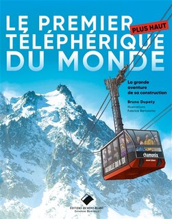 Le premier plus haut téléphérique du monde: la grande aventure de sa construction