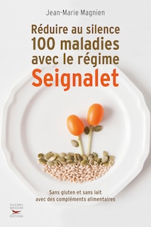 Front cover_Réduire au silence 100 maladies avec le régime Seignalet