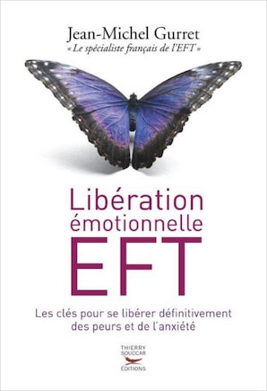 Libération émotionnelle EFT: les clés pour se libérer définitivement des peurs et de l'anxiété