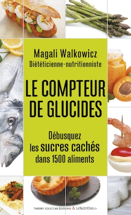 Le compteur de glucides: débusquez les sucres cachés dans 1.500 aliments