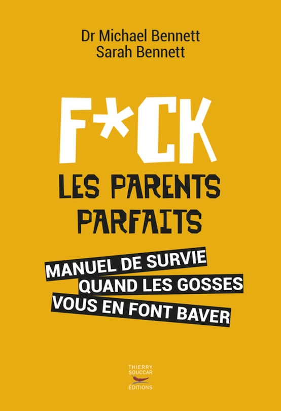 Fuck les parents parfaits: manuel de survie quand les gosses vous en font baver