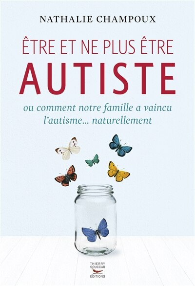 Front cover_Etre et ne plus être autiste ou Comment notre famille a vaincu l'autisme... naturellement