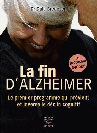 Fin d'Alzheimer (La): Premier programme qui prévient et inverse le déclin cognitif (Le)