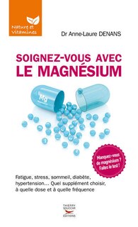 Couverture_Soignez-vous avec le magnésium : fatigue, stress, sommeil, diabète, hypertension... quel supplément choisir, à quelle dose et à quelle fréquence
