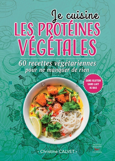 Front cover_Je cuisine les protéines végétales : 60 recettes végétariennes pour ne manquer de rien : sans gluten, sans lait, IG bas
