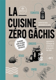 La cuisine zéro gâchis: cuisinez avec ce que vous avez en stock