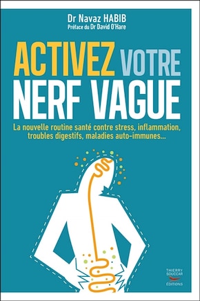 Activez votre nerf vague: Contre le stress, l'inflammation, les troubles digestifs, les maladies auto-immunes