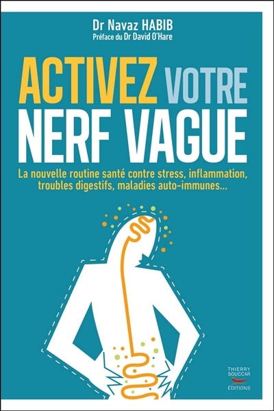 Activez votre nerf vague: la nouvelle routine santé contre stress, inflammation, troubles digestifs, maladies auto-immunes...