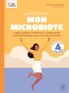 Couverture_Je rééquilibre mon microbiote : aliments fermentés, probiotiques, chrononutrition : la méthode fiable pour soigner son corps de l'intérieur