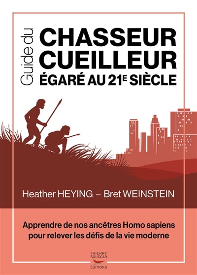 Guide du chasseur-cueilleur égaré au 21e siècle: apprendre de nos ancêtres Homo sapiens pour relever les défis de la vie moderne