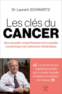 Couverture_Les clés du cancer : une nouvelle compréhension de la maladie, les principes du traitement métabolique