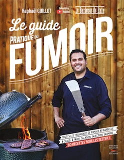 Front cover_Le guide pratique du fumoir : toutes les techniques de fumage au barbecue : à chaud, à froid, salaison, injection, saumurage... 80 recettes pour les tester !