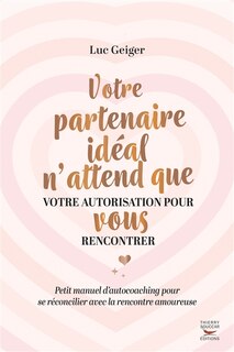 Couverture_Votre partenaire idéal n'attend que votre autorisation pour vous rencontrer