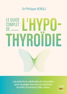 Front cover_Le guide complet de l'hypothyroïdie : les solutions médicales et naturelles pour soulager tous les symptômes et enfin (vraiment) aller mieux