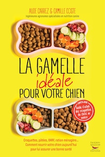 Front cover_La gamelle idéale pour votre chien : croquettes, pâtées, BARF, ration ménagère... faites le bon choix : guide d'achat des croquettes du chiot au sénior