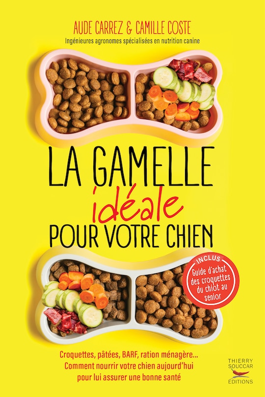Front cover_La gamelle idéale pour votre chien : croquettes, pâtées, BARF, ration ménagère... faites le bon choix : guide d'achat des croquettes du chiot au sénior