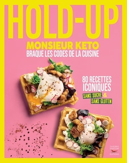 Front cover_Hold-up : Monsieur Keto braque les codes de la cuisine : 80 recettes iconiques sans sucre & sans gluten