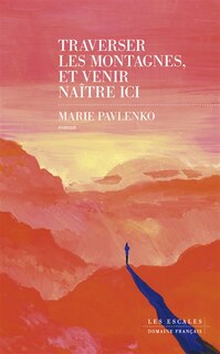 Front cover_Traverser les montagnes, et venir naître ici