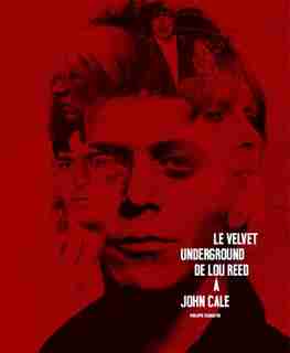Le Velvet Underground de Lou Reed à John Cale by Philippe Margotin