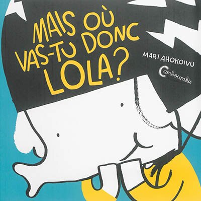 Front cover_Mais où vas-tu donc Lola ?