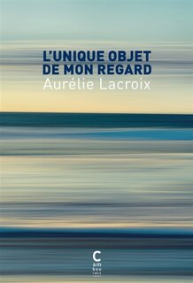 Front cover_L' unique objet de mon regard