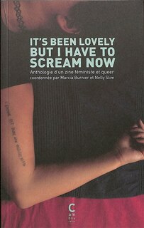 Couverture_It's been lovely but I have to scream now : anthologie d'un zine féministe et queer