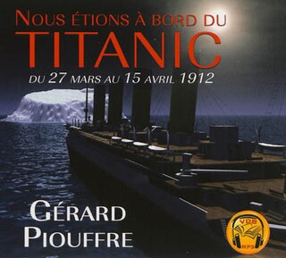 Couverture_Nous étions à bord du Titanic : du 27 mars au 15 avril 1912