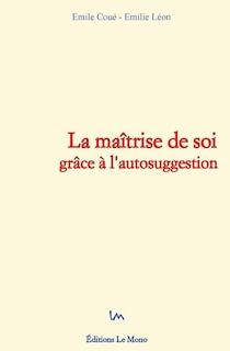 Couverture_La ma&icirc;trise de soi gr&acirc;ce &agrave; l'autosuggestion