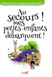 Front cover_Au secours ! Mes petits-enfants débarquent !