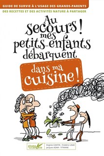 Au secours ! Mes petits-enfants débarquent dans ma cuisine !: guide de survie à l'usage des grands-parents