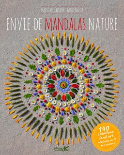 Envie de mandalas nature: 140 créations land art réalisées au fil des saisons