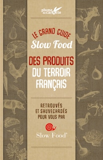 Le grand guide Slow food des produits du terroir français: retrouvés et sauvegardés pour vous par Slow food