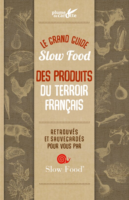 Le grand guide Slow food des produits du terroir français: retrouvés et sauvegardés pour vous par Slow food