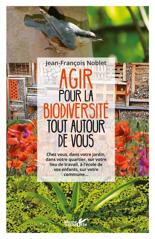 Agir pour la biodiversité tout autour de vous: chez vous, dans votre jardin, dans votre quartier, sur votre lieu de travail, à l'école de vos enfants, sur votre commune...